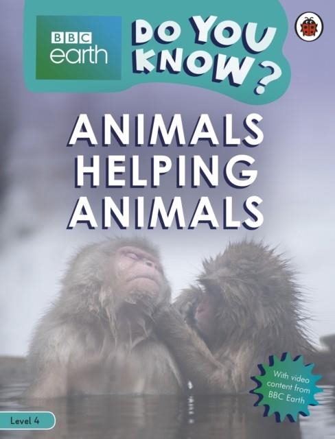 ANIMALS HELPING ANIMALS-BBC EARTH DO YOU KNOW?LBR4 | 9780241355800 | LADYBIRD
