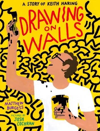 DRAWING ON WALLS: A STORY OF KEITH HARING | 9781592702671 | MATTHEW BURGESS