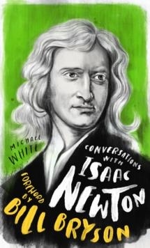 CONVERSATIONS WITH ISAAC NEWTON | 9781786783837 | MICHAEL WHITE