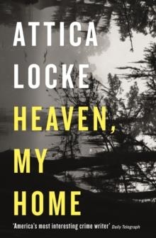 HEAVEN, MY HOME | 9781781257708 | ATTICA LOCKE