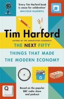 THE NEXT FIFTY THINGS THAT MADE THE MODERN ECONOMY | 9781408712658 | TIM HARFORD