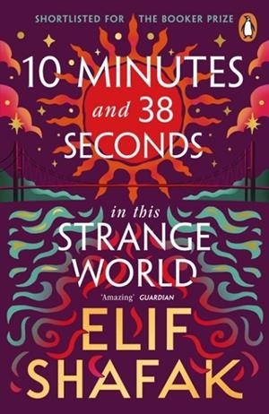 10 MINUTES 38 SECONDS IN THIS STRANGE WORLD | 9780241979464 | ELIF SHAFAK