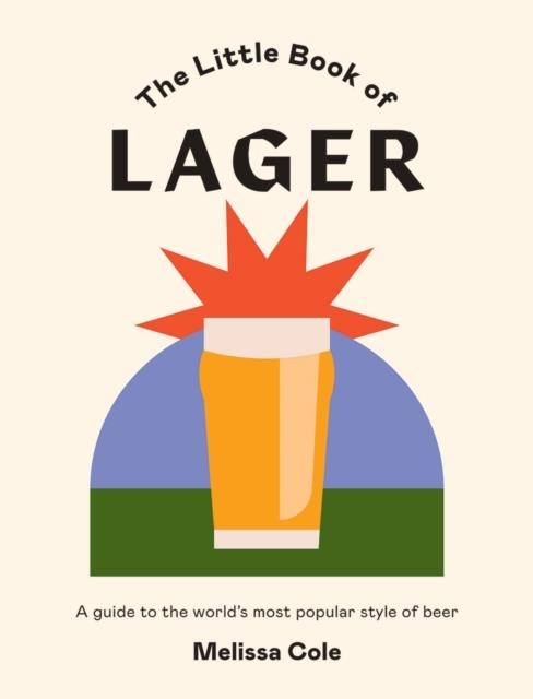 THE LITTLE BOOK OF LAGER | 9781784883300 | MELISSA COLE