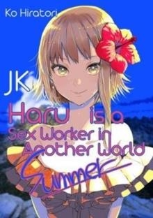 JK HARU IS A SEX WORKER IN ANOTHER WORLD: SUMMER | 9781718351110 | KO HIRATORI