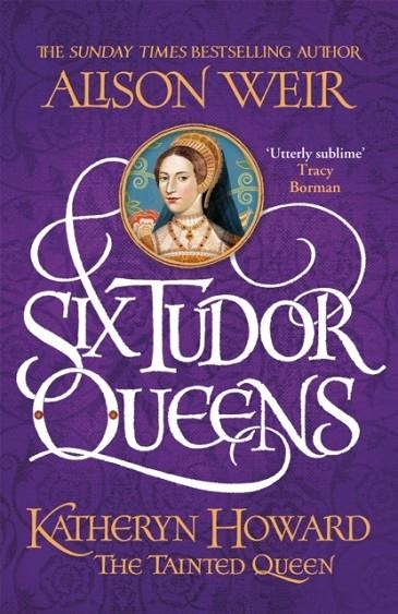 SIX TUDOR QUEENS: KATHERYN HOWARD THE TAINTED QUEE | 9781472227782 | ALISON WEIR