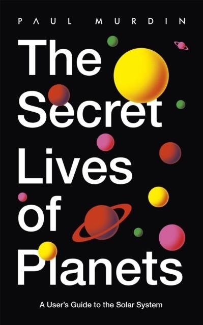 THE SECRET LIVES OF PLANETS | 9781529319408 | PAUL MURDIN