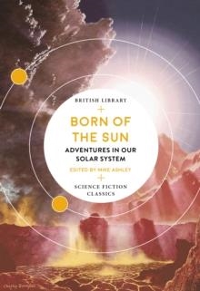 BORN OF THE SUN: ADVENTURES IN OUR SOLAR SYSTEM | 9780712353564 | MIKE ASHLEY