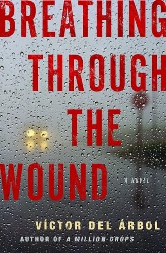 BREATHING THROUGH THE WOUND | 9781590518434 | VICTOR DEL ARBOL