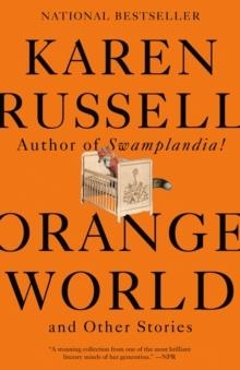 ORANGE WORLD AND OTHER STORIES | 9780525566076 | KAREN RUSSELL