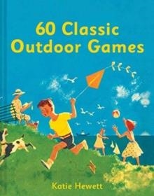 60 CLASSIC OUTDOOR GAMES | 9781911163565 | KATIE HEWETT