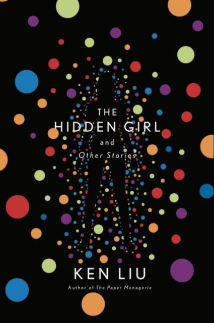 THE HIDDEN GIRL AND OTHER STORIES | 9781838932053 | KEN LIU