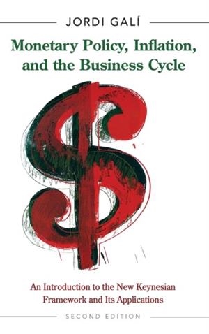 MONETARY POLICY, INFLATION, AND THE BUSINESS CYCLE: AN INTRODUCTION TO THE NEW KEYNESIAN FRAMEWORK AND ITS APPLICATIONS - SECOND | 9780691164786 | JORDI GALI