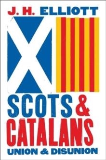 SCOTS AND CATALANS: UNION AND DISUNION | 9780300253382 | JOHN H. ELLIOTT