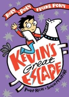 KEVIN'S GREAT ESCAPE: A ROLY-POLY FLYING PONY ADVENTURE | 9780192766113 | PHILIP REEVE