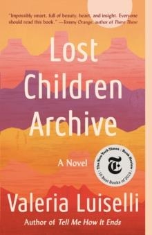 LOST CHILDREN ARCHIVE : A NOVEL | 9780525436461 | VALERIA LUISELLI