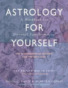 ASTROLOGY FOR YOURSELF : HOW TO UNDERSTAND AND INTERPRET YOUR OWN BIRTH CHART A WORKBOOK FOR PERSONAL TRANSFORMATION | 9780892541225 | DOUGLAS BLOCH