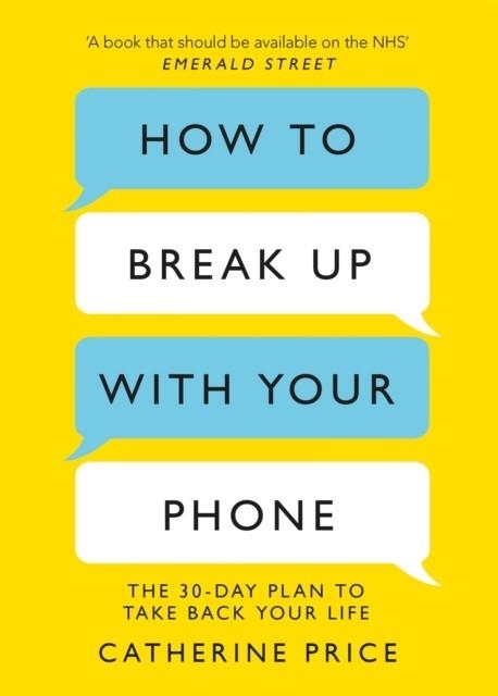 HOW TO BREAK UP WITH YOUR PHONE : THE 30-DAY PLAN TO TAKE BACK YOUR LIFE | 9781409182900 | CATHERINE PRICE