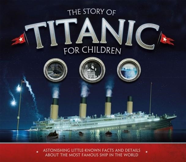 THE STORY OF THE TITANIC FOR CHILDREN | 9781783123353 | JOE FULLMAN
