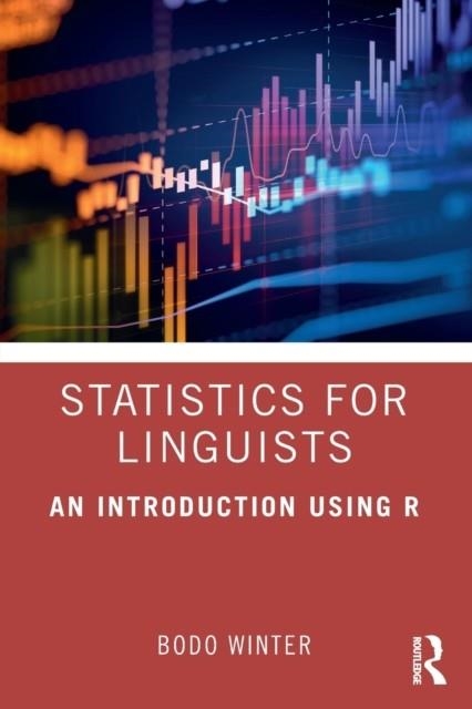 STATISTICS FOR LINGUISTS: AN INTRODUCTION USING R | 9781138056091 | BODO WINTER