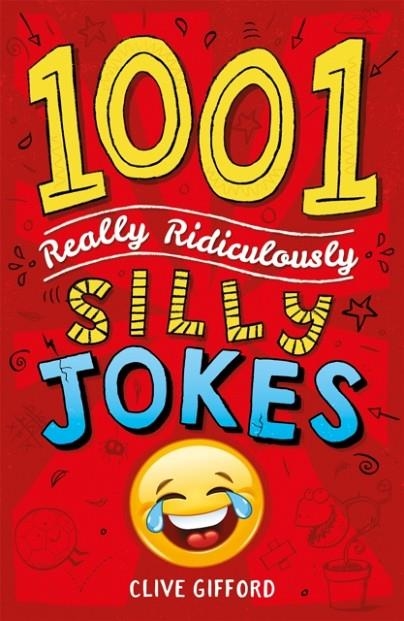 1001 REALLY RIDICULOUSLY SILLY JOKES | 9781444944457 | CLIVE GIFFORD