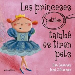 LES PRINCESES PETITES TAMBÉ ES TIREN PETS | 9788417599317 | ILAN BRENMAN