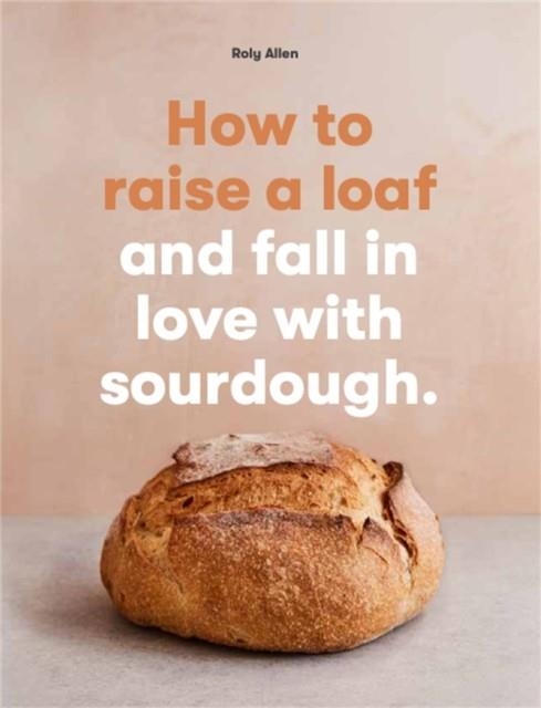 HOW TO RAISE A LOAF | 9781786275783 | ROLY ALLEN