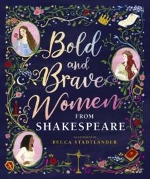 BOLD AND BRAVE WOMEN FROM SHAKESPEARE | 9781406389609 | SHAKESPEARE BIRTHPLACE