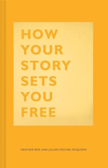 HOW YOUR STORY SETS YOU FREE | 9781452177519 | HEATHER BOX