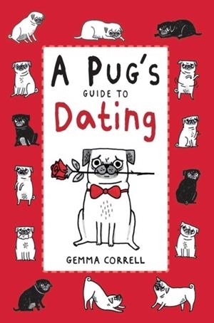 A PUG'S GUIDE TO DATING | 9781909313101 | GEMMA CORRELL