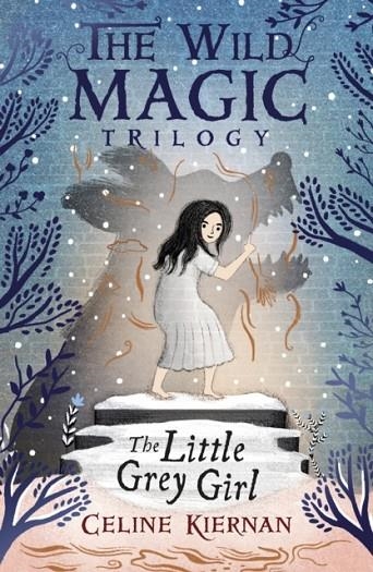 THE WILD MAGIC TRILOGY 2: THE LITTLE GREY GIRL  | 9781406373929 | CELINE KIERNAN