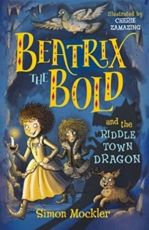 BEATRIX THE BOLD AND THE RIDDLETOWN DRAGON | 9781848127678 | SIMON MOCKLER