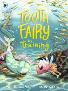 TOOTH FAIRY IN TRAINING | 9781406390957 | MICHELLE ROBINSON