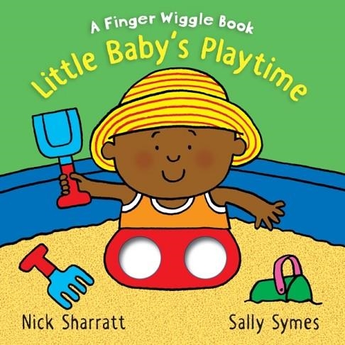 LITTLE BABY'S PLAYTIME: A FINGER WIGGLE BOOK | 9781406390681 | SALLY SYMES AND NICK SHARRATT