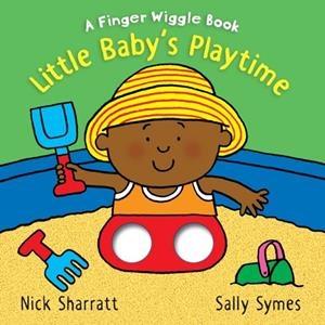 LITTLE BABY'S PLAYTIME: A FINGER WIGGLE BOOK | 9781406390681 | SALLY SYMES AND NICK SHARRATT