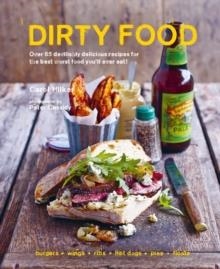 DIRTY FOOD : 65 DELICIOUSLY LIP-SMACKING FOODS THAT MAKE YOU CRAVE MORE, FROM STICKY WINGS AND RIBS TO TASTY BURGERS, FRIES AND PIES | 9781788792325 | CAROL HILKER 