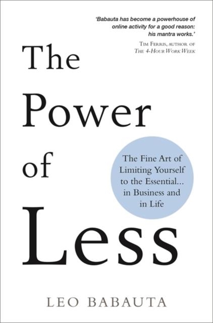 THE POWER OF LESS : THE FINE ART OF LIMITING YOURSELF TO THE ESSENTIAL... IN BUSINESS AND IN LIFE | 9781788173346 | LEO BABUTA