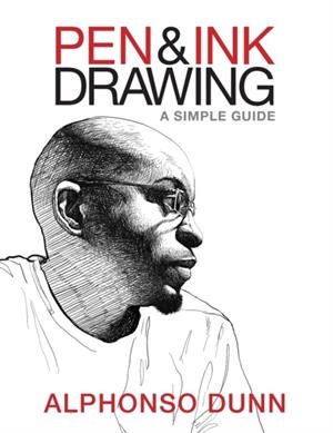 PEN AND INK DRAWING: A SIMPLE GUIDE | 9780997046533 | ALPHONSO DUNN