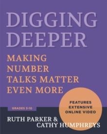 DIGGING DEEPER: MAKING NUMBER TALKS MATTER EVEN MORE, GRADES 3-10 | 9781625312044 | RUTH PARKER