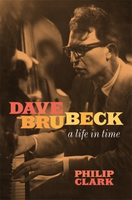 DAVE BRUBECK - A LIFE IN TIME | 9781472272478 | PHILIP CLARK