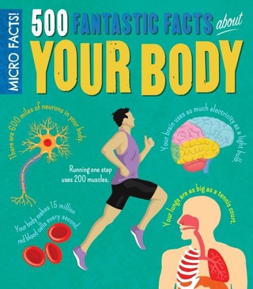 MICRO FACTS! 500 FANTASTIC FACTS ABOUT YOUR BODY | 9781788281263 | VA