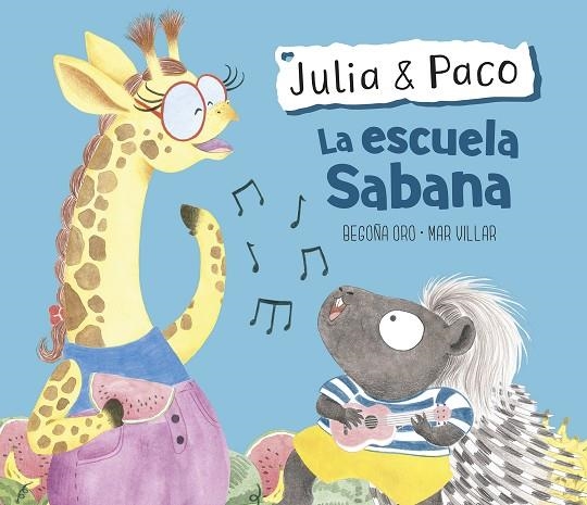 LA ESCUELA SABANA (JULIA & PACO. ÁLBUM ILUSTRADO) | 9788448854409 | BEGOÑA ORO
