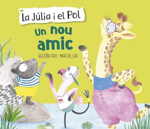 UN NOU AMIC (LA JÚLIA I EL POL. ÀLBUM IL·LUSTRAT) | 9788448854430 | BEGOÑA ORO