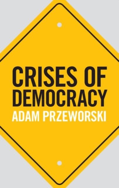 CRISES OF DEMOCRACY | 9781108498807 | ADAM PRZEWORSKI