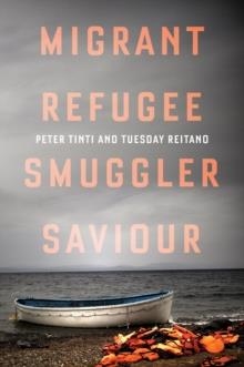 MIGRANT, REFUGEE, SMUGGLER, SAVIOUR | 9781849049535 | PETER PINTI