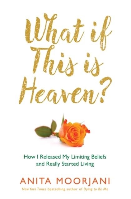 WHAT IF THIS IS HEAVEN? | 9781781801994 | ANITA MOORJANI