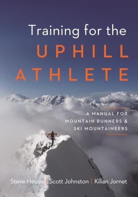 TRAINING FOR THE UPHILL ATHLETE | 9781938340840 | KILIAN JORNET AND SCOTT JOHNSON