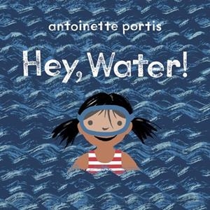 HEY, WATER! | 9781912650262 | ANTOINETTE PORTIS
