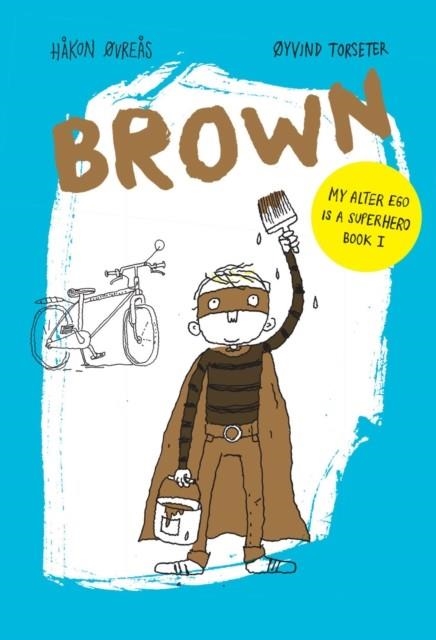 BROWN ( MY ALTER EGO IS A SUPERHERO ) | 9781592702510 | HAKON OVREAS