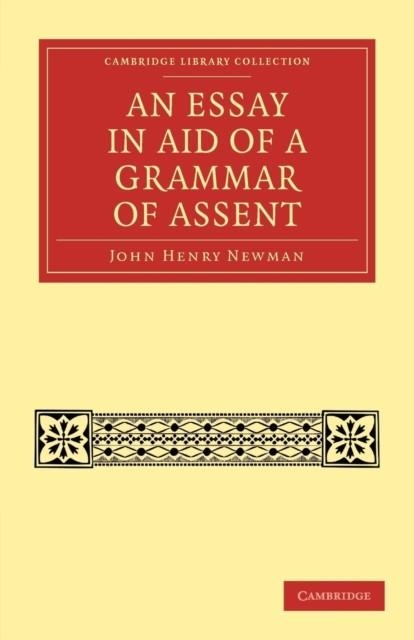 AN ESSAY IN AID OF A GRAMMAR OF ASSENT | 9781108021456 | CARDINAL JOHN HENRY NEWMAN 