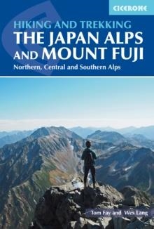 HIKING AND TREKKING IN THE JAPAN ALPS AND MOUNT FUJI : NORTHERN, CENTRAL AND SOUTHERN ALPS | 9781852849474